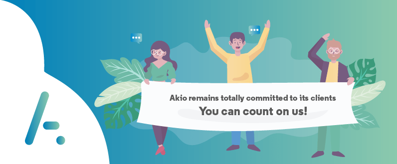 Akio remains totally committed to its clients You can count on us!